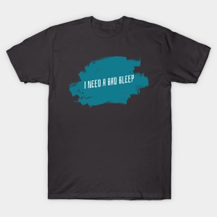 I Need A Bad Bleep Design T-Shirt